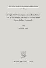 Die logischen Grundlagen der mathematischen Wirtschaftstheorie als Methodenproblem der theoretischen Ökonomik.