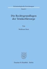 Die Rechtsgrundlagen der Trinkerfürsorge.