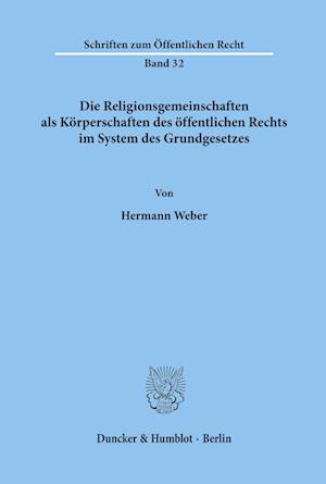 Die Religionsgemeinschaften als Körperschaften des öffentlichen Rechts im System des Grundgesetzes.