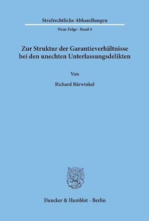 Zur Struktur der Garantieverhältnisse bei den unechten Unterlassungsdelikten