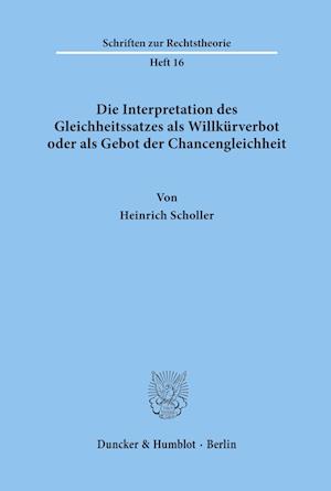 Die Interpretation des Gleichheitssatzes als Willkürverbot oder als Gebot der Chancengleichheit.