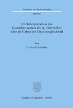 Die Interpretation des Gleichheitssatzes als Willkürverbot oder als Gebot der Chancengleichheit.