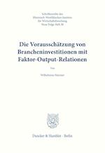 Die Vorausschätzung von Brancheninvestitionen mit Hilfe von Faktor-Output-Relationen.