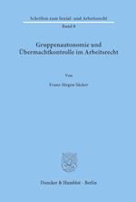 Gruppenautonomie und Übermachtkontrolle im Arbeitsrecht.