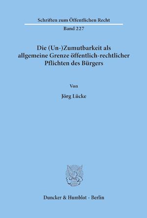 Die (Un-)Zumutbarkeit als allgemeine Grenze öffentlich-rechtlicher Pflichten des Bürgers.