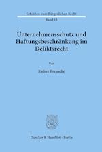 Unternehmensschutz und Haftungsbeschränkung im Deliktsrecht.