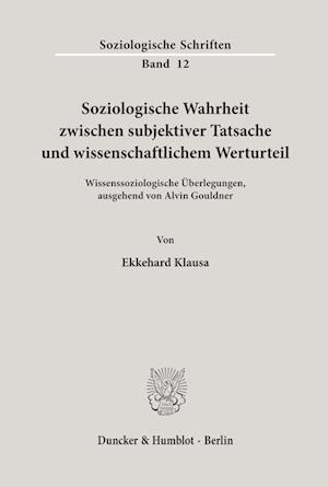 Soziologische Wahrheit zwischen subjektiver Tatsache und wissenschaftlichem Werturteil.