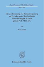 Die Zustimmung der Bundesregierung zu Verträgen der Bundesländer mit auswärtigen Staaten gemäß Art. 32 III GG.