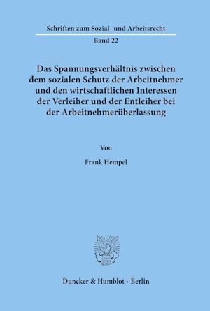 Das Spannungsverhältnis zwischen dem sozialen Schutz der Arbeitnehmer und den wirtschaftlichen Interessen der Verleiher und der Entleiher bei der Arbeitnehmerüberlassung.