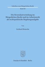 Die Beweislastverteilung im Bürgerlichen Recht und im Arbeitsrecht als rechtspolitische Regelungsaufgabe.