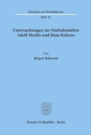 Untersuchungen zur Stufenbaulehre Adolf Merkls und Hans Kelsens.