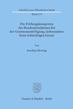 Die Prüfungskompetenz des Bundespräsidenten bei der Gesetzesausfertigung, insbesondere beim teilnichtigen Gesetz.