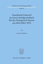 Feuerbachs Entwurf zu einem Strafgesetzbuch für das Königreich Bayern aus dem Jahre 1824.