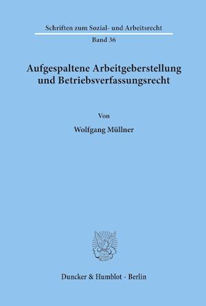 Aufgespaltene Arbeitgeberstellung und Betriebsverfassungsrecht.