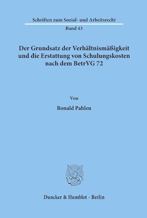 Der Grundsatz der Verhältnismäßigkeit und die Erstattung von Schulungskosten nach dem BetrVG 72.