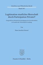 Legitimation staatlicher Herrschaft durch Partizipation Privater?