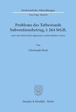 Probleme des Tatbestands Subventionsbetrug, § 264 StGB, unter dem Blickwinkel allgemeiner strafrechtlicher Lehren.