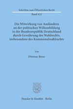 Die Mitwirkung von Ausländern an der politischen Willensbildung in der Bundesrepublik Deutschland durch Gewährung des Wahlrechts, insbesondere des Kommunalwahlrechts.