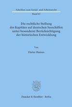 Die rechtliche Stellung des Kapitäns auf deutschen Seeschiffen unter besonderer Berücksichtigung der historischen Entwicklung.