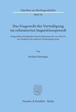 Das Fragerecht der Verteidigung im reformierten Inquisitionsprozeß, dargestellt am badischen Strafverfahrensrecht von 1845/51 im Vergleich mit anderen Partikulargesetzen.