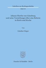 Johann Eberlin von Günzburg und seine Vorstellungen über eine Reform in Reich und Kirche.