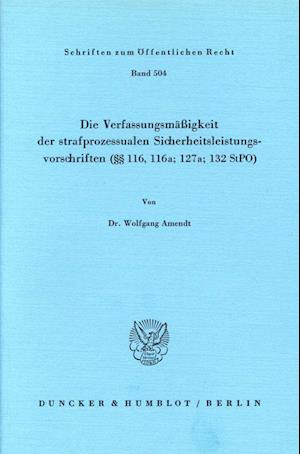 Die Verfassungsmäßigkeit der strafprozessualen Sicherheitsleistungsvorschriften (§§ 116; 116a; 127a; 132 StPO).