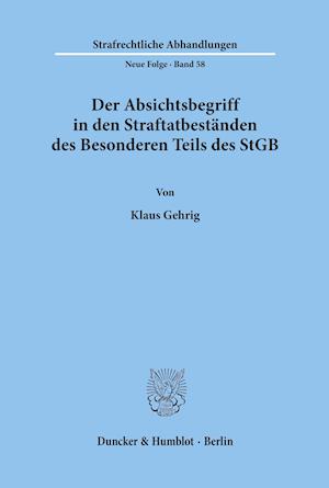 Der Absichtsbegriff in den Straftatbeständen des Besonderen Teils des StGB.