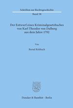 Der Entwurf eines Kriminalgesetzbuches von Karl Theodor von Dalberg aus dem Jahre 1792.