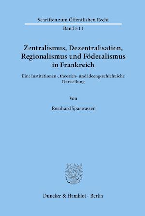 Zentralismus, Dezentralisation, Regionalismus und Föderalismus in Frankreich.