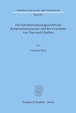 Die betriebsverfassungsrechtliche Kooperationsmaxime und der Grundsatz von Treu und Glauben.