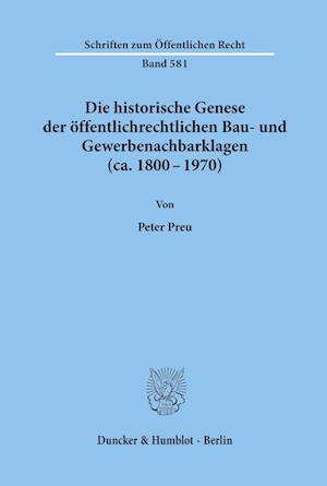 Die historische Genese der öffentlichrechtlichen Bau- und Gewerbenachbarklagen (ca. 1800 - 1970).