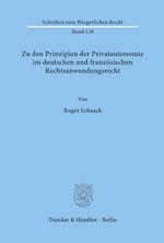 Zu den Prinzipien der Privatautonomie im deutschen und französischen Rechtsanwendungsrecht.
