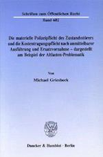 Die materielle Polizeipflicht des Zustandsstörers und die Kostentragungspflicht nach unmittelbarer Ausführung und Ersatzvornahme