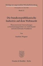 Die bundesrepublikanische Industrie auf dem Weltmarkt.