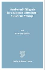 Wettbewerbsfähigkeit der deutschen Wirtschaft - Gefahr im Verzug?