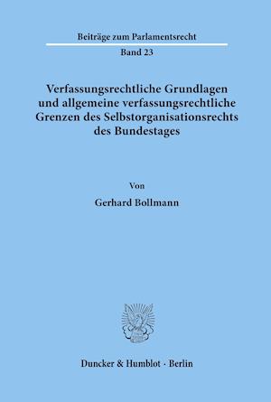 Verfassungsrechtliche Grundlagen und allgemeine verfassungsrechtliche Grenzen des Selbstorganisationsrechts des Bundestages.