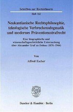 Neukantianische Rechtsphilosophie, teleologische Verbrechensdogmatik und modernes Präventionsstrafrecht