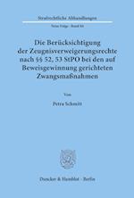 Die Berücksichtigung der Zeugnisverweigerungsrechte nach §§ 52, 53 StPO bei den auf Beweisgewinnung gerichteten Zwangsmaßnahmen.