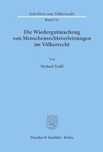 Die Wiedergutmachung von Menschenrechtsverletzungen im Völkerrecht.