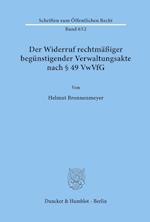 Der Widerruf rechtmäßiger begünstigender Verwaltungsakte nach § 49 VwVfG.