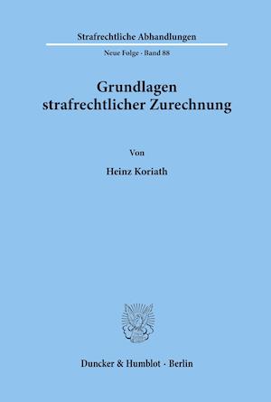 Grundlagen strafrechtlicher Zurechnung.