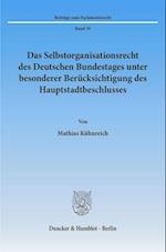 Das Selbstorganisationsrecht des Deutschen Bundestages unter besonderer Berücksichtigung des Hauptstadtbeschlusses.