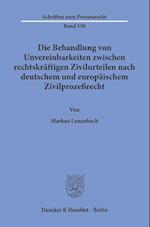 Die Behandlung von Unvereinbarkeiten zwischen rechtskräftigen Zivilurteilen nach deutschem und europäischem Zivilprozeßrecht.