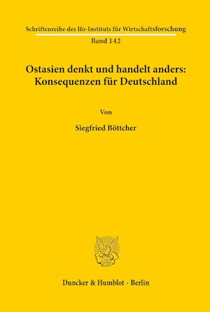 Ostasien denkt und handelt anders: Konsequenzen für Deutschland.