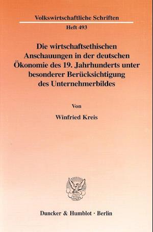 Die wirtschaftsethischen Anschauungen in der deutschen Ökonomie des 19. Jahrhunderts unter besonderer Berücksichtigung des Unternehmerbildes.