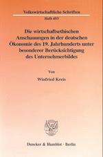 Die wirtschaftsethischen Anschauungen in der deutschen Ökonomie des 19. Jahrhunderts unter besonderer Berücksichtigung des Unternehmerbildes.