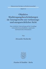 Objektive Marktzugangsbeschränkungen im Taxengewerbe aus verfassungs- und europarechtlicher Sicht.