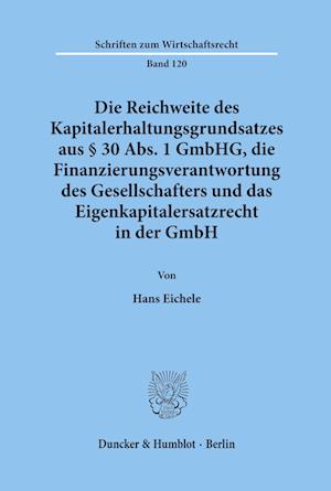 Die Reichweite des Kapitalerhaltungsgrundsatzes aus § 30 Abs. 1 GmbHG, die Finanzierungsverantwortung des Gesellschafters und das Eigenkapitalersatzrecht in der GmbH.