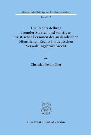 Die Rechtsstellung fremder Staaten und sonstiger juristischer Personen des ausländischen öffentlichen Rechts im deutschen Verwaltungsprozeßrecht.