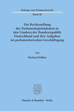 Die Rechtsstellung der Parlamentspräsidenten in den Ländern der Bundesrepublik Deutschland und ihre Aufgaben im parlamentarischen Geschäftsgang.